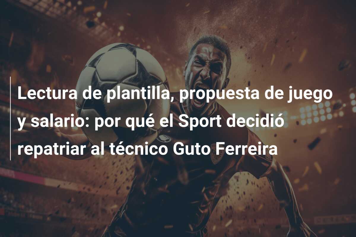 Lectura de plantilla, propuesta de juego y salario: por qué el Sport decidió repatriar al técnico Guto Ferreira