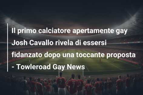 Il primo calciatore apertamente gay Josh Cavallo rivela di essersi fidanzato dopo una toccante proposta – Towleroad Gay News