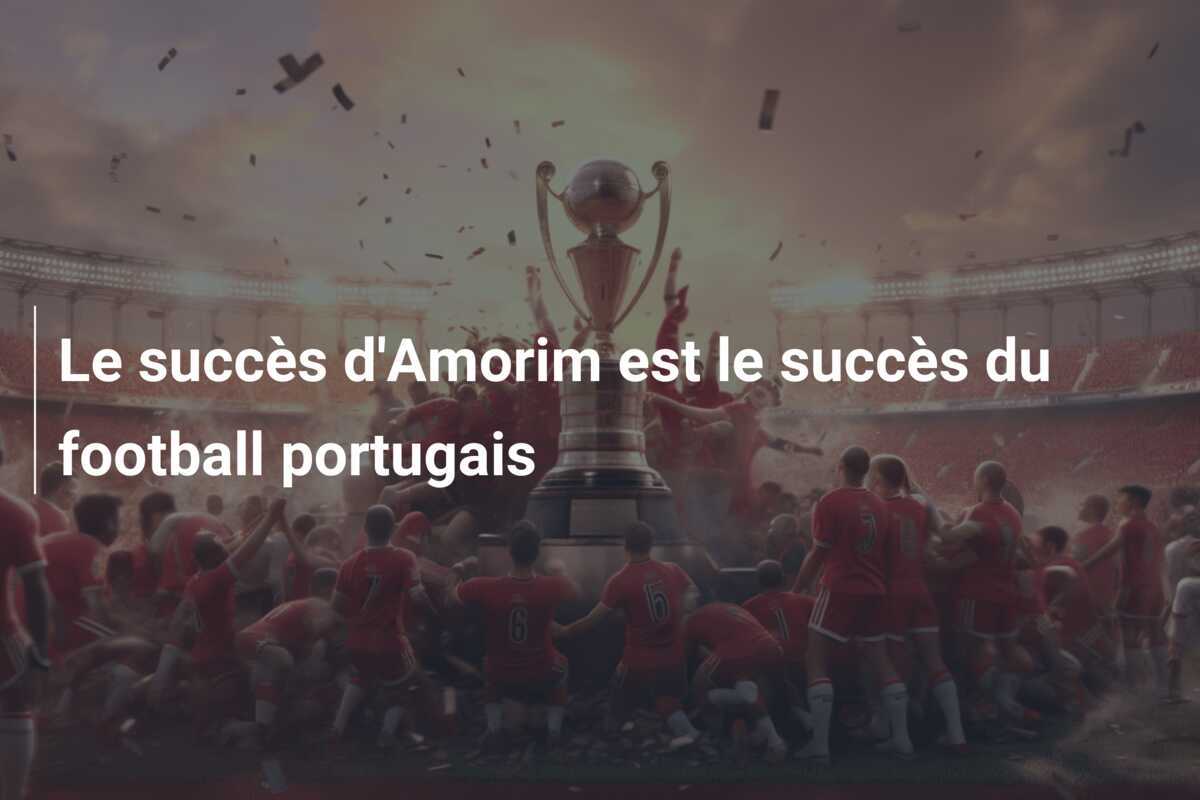 Le succès d'Amorim est le succès du football portugais