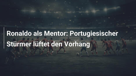 Ronaldo als Mentor: Portugiesischer Stürmer lüftet den Vorhang
