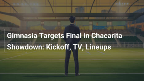 Gimnasia verso la finale: Sfida a Chacarita, Orario, TV e Formazioni