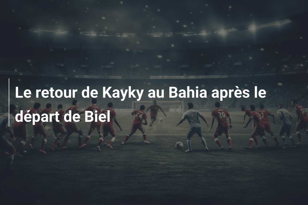 Le retour de Kayky au Bahia après le départ de Biel