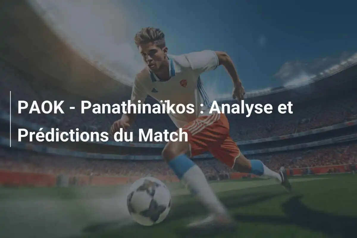 PAOK - Panathinaïkos : Analyse et Prédictions du Match