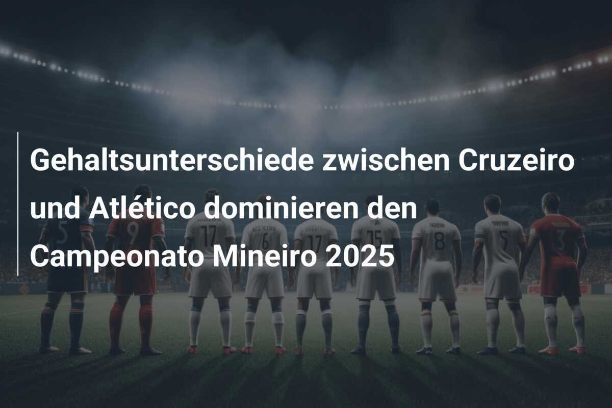 Gehaltsunterschiede zwischen Cruzeiro und Atlético dominieren den Campeonato Mineiro 2025