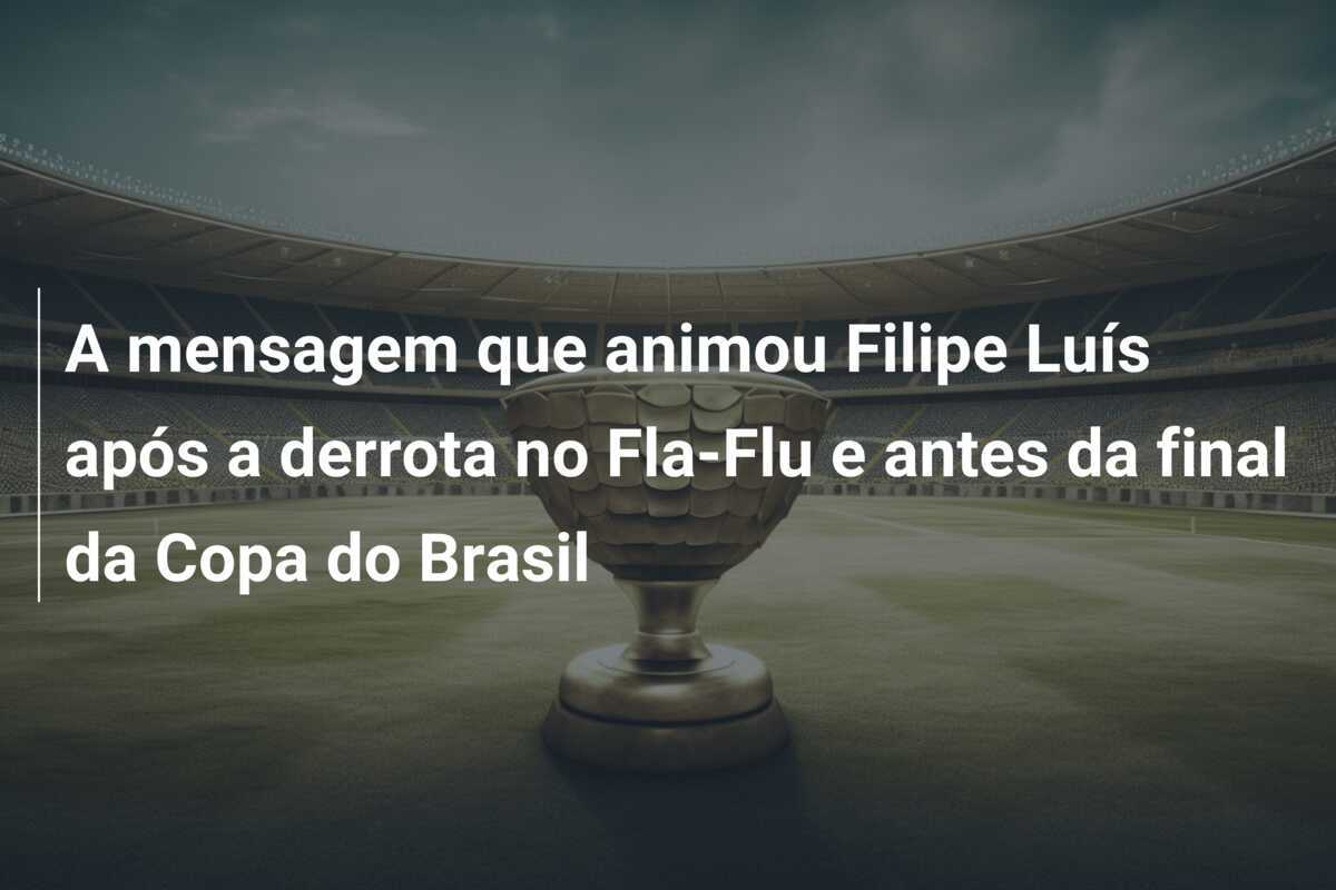 A mensagem que animou Filipe Luís após a derrota no Fla-Flu e antes da final da Copa do Brasil