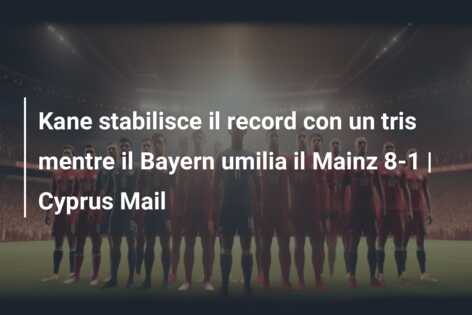 Kane stabilisce il record con un tris mentre il Bayern umilia il Mainz 8-1 | Cyprus Mail