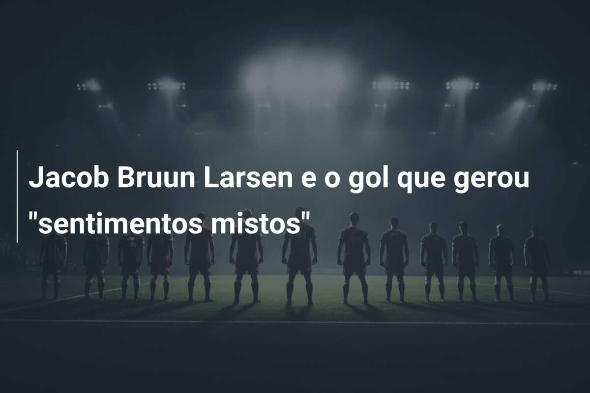 Jacob Bruun Larsen e o gol que gerou "sentimentos mistos"