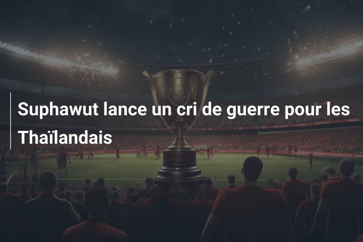 Suphawut lance un cri de guerre pour les Thaïlandais