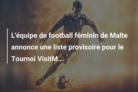 L’équipe de football féminin de Malte annonce une liste provisoire pour le Tournoi VisitM…
