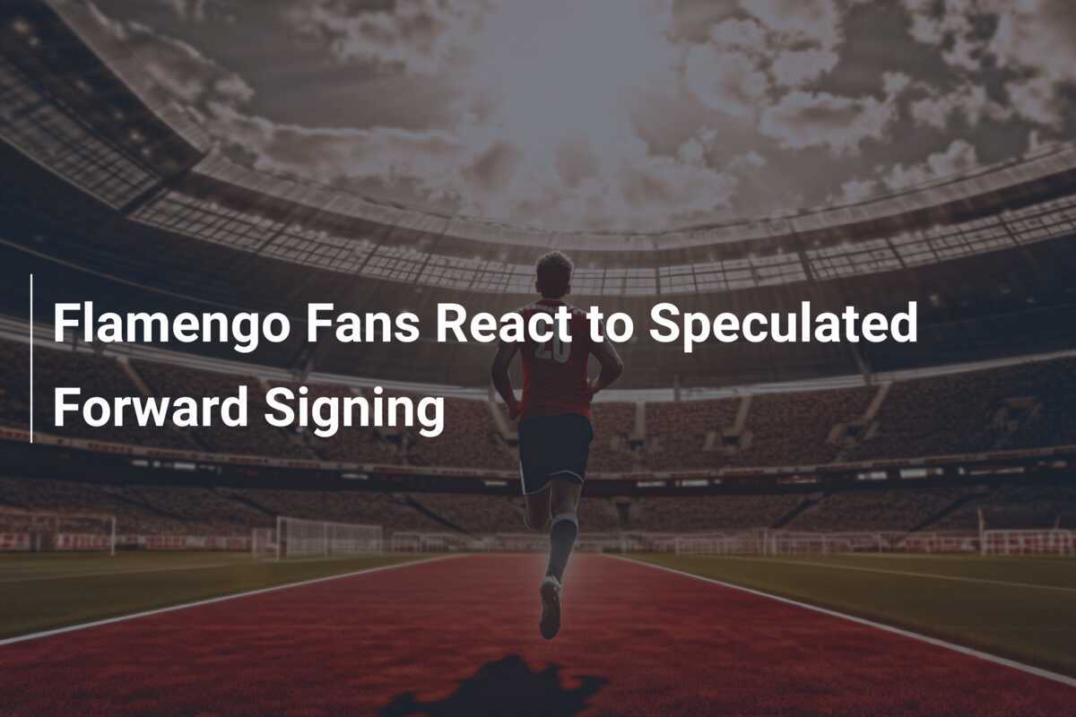 Flamengo Fans React to Speculated Forward Signing