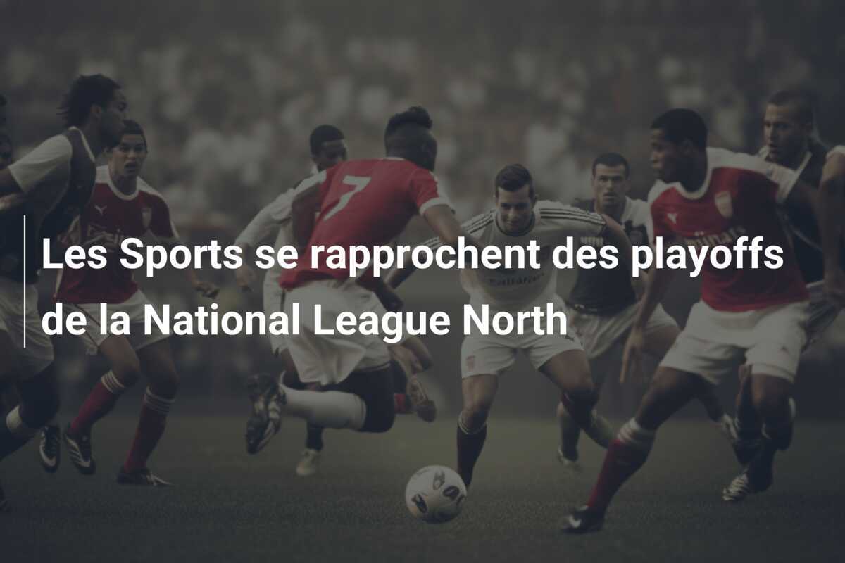 Les Sports se rapprochent des playoffs de la National League North