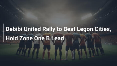 Debibi United Rimonta e Batti Legon Cities, Mantiene il Primato in Zona Uno B