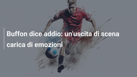 Buffon dice addio: un'uscita di scena carica di emozioni