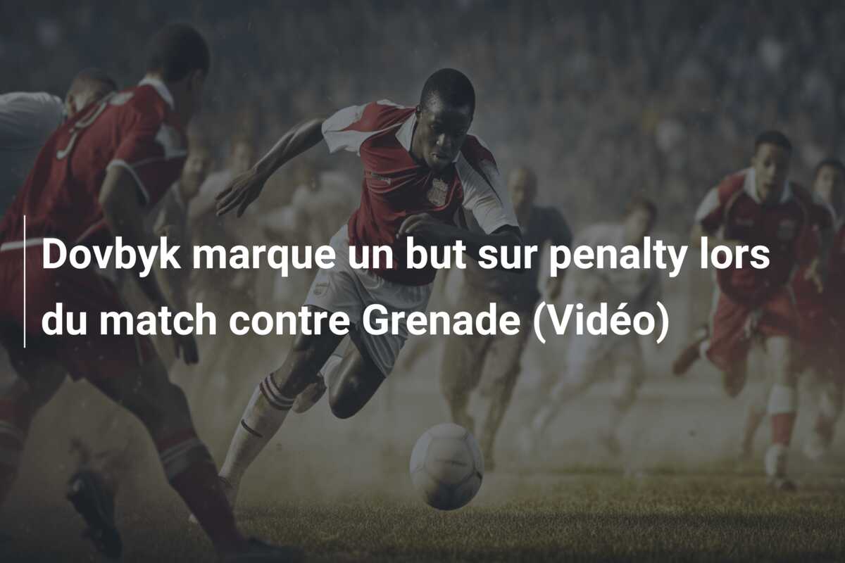 Dovbyk marque un but sur penalty lors du match contre Grenade (Vidéo)