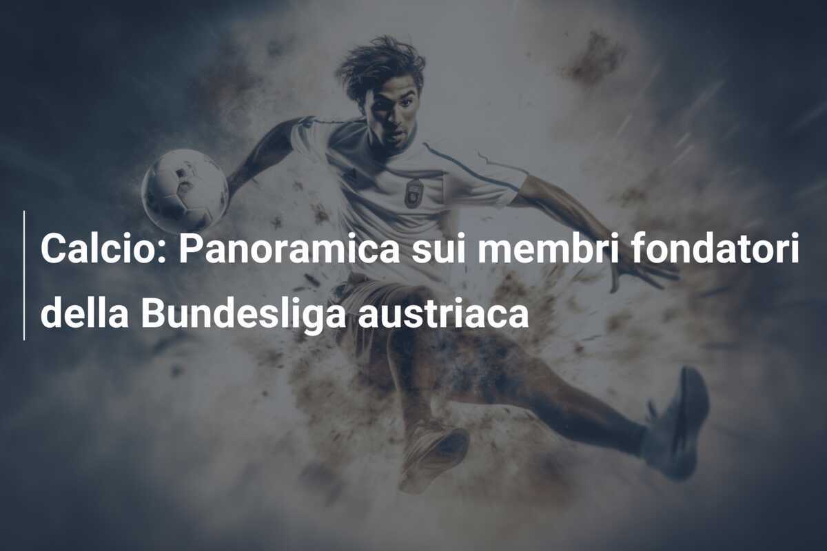 Calcio: Panoramica sui membri fondatori della Bundesliga austriaca