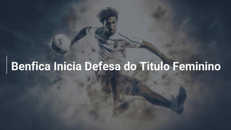 Benfica Inicia Defesa do Titulo Feminino