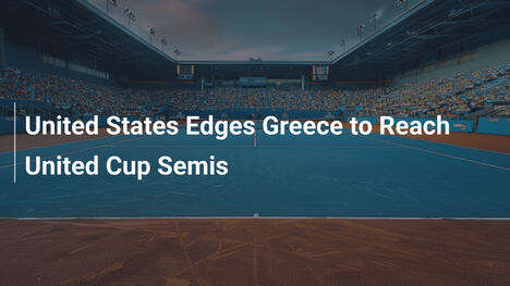 USA besiegt Griechenland knapp und zieht in United-Cup-Halbfinale ein