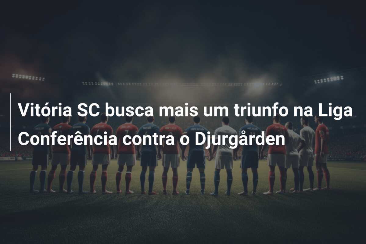 Vitória SC busca mais um triunfo na Liga Conferência contra o Djurgården