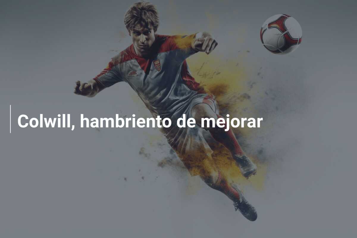 Colwill, hambriento de mejorar