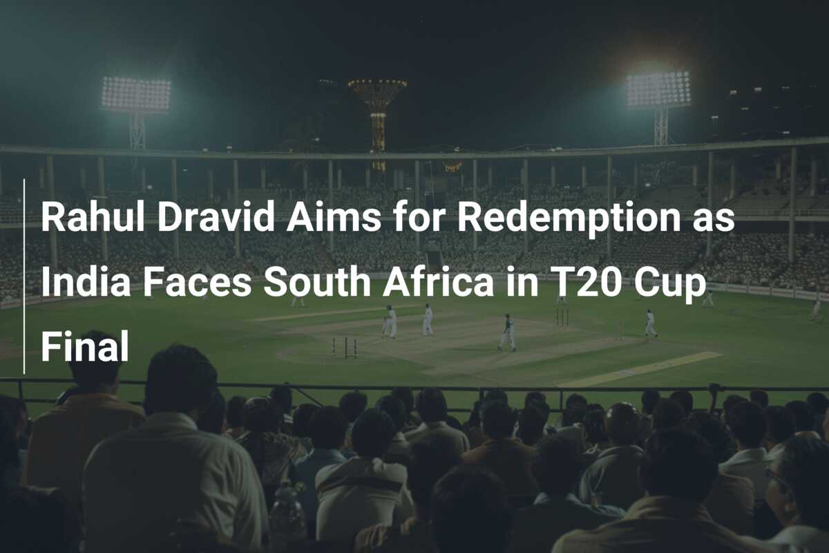 Rahul Dravid Aims For Redemption As India Faces South Africa In T20 Cup ...