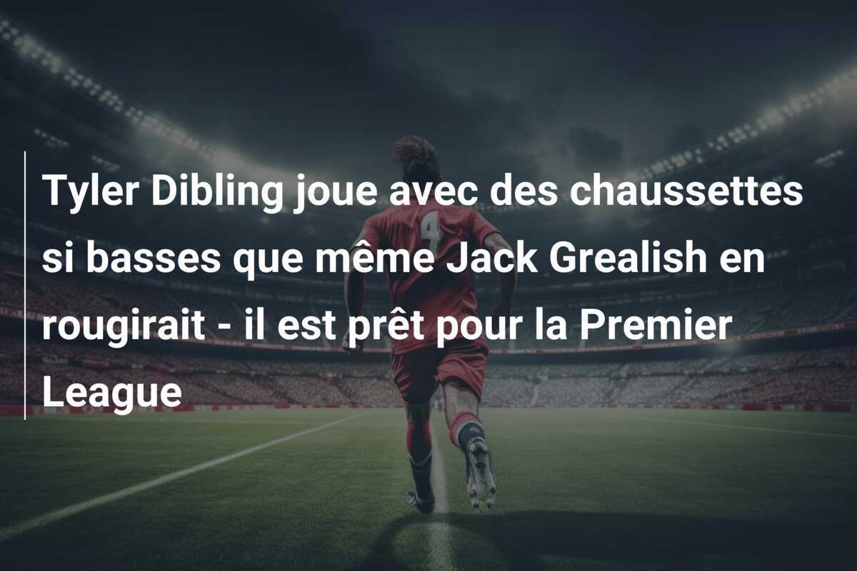 Tyler Dibling joue avec des chaussettes si basses que même Jack Grealish en rougirait - il est prêt pour la Premier League