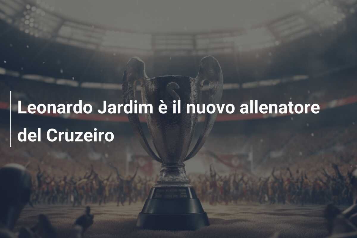 Leonardo Jardim è il nuovo allenatore del Cruzeiro