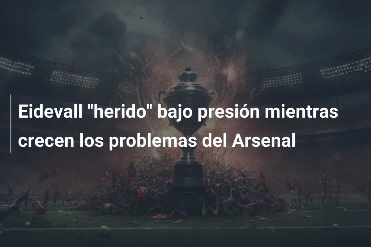 Eidevall "herido" bajo presión mientras crecen los problemas del Arsenal