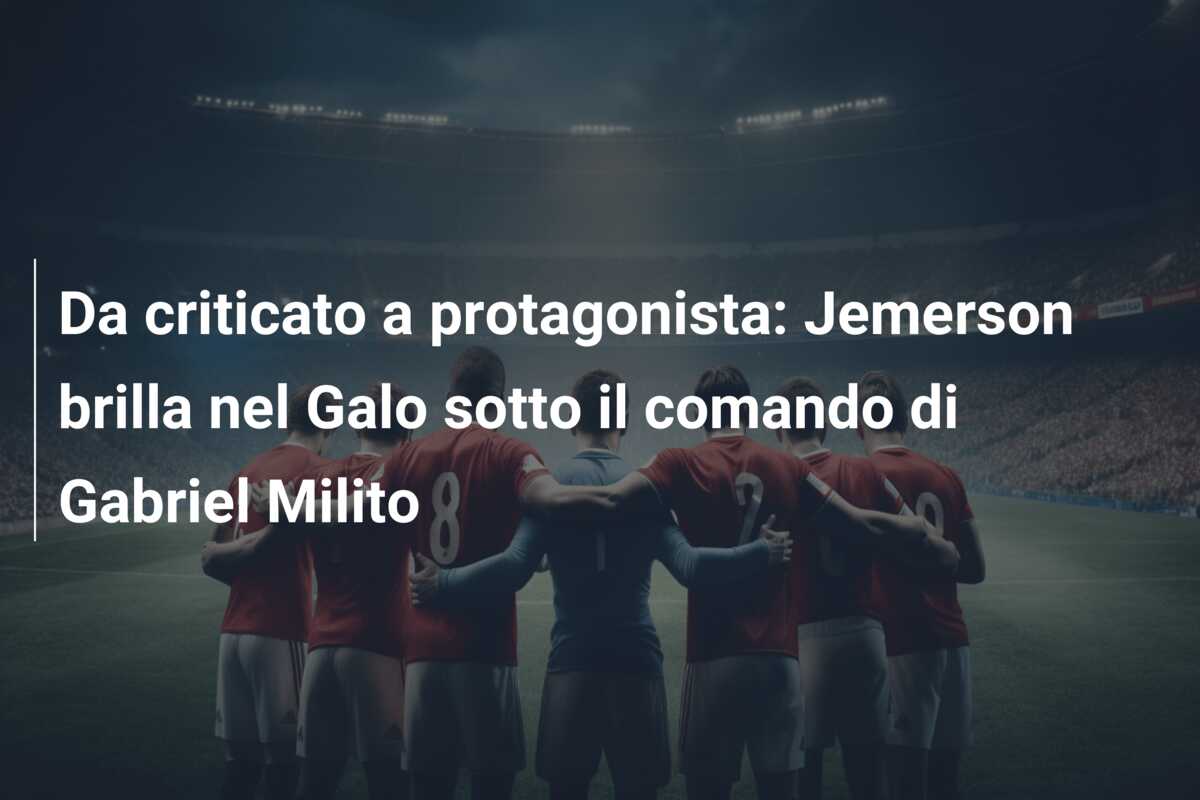 Da criticato a protagonista: Jemerson brilla nel Galo sotto il comando di Gabriel Milito