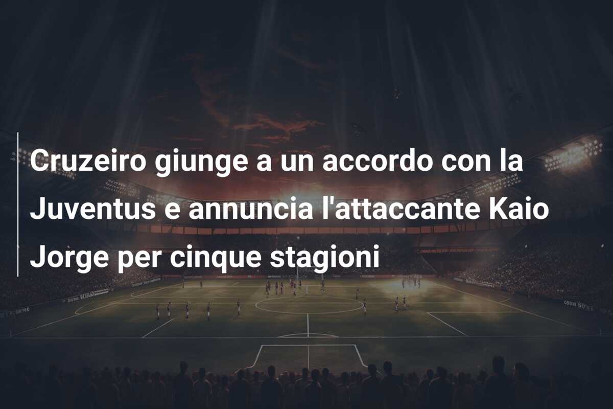 Cruzeiro giunge a un accordo con la Juventus e annuncia l’attaccante Kaio Jorge per cinque stagioni