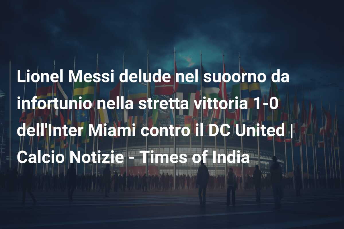 Lionel Messi delude nel suoorno da infortunio nella stretta vittoria 1-0 dell’Inter Miami contro il DC United | Calcio Notizie – Times of India