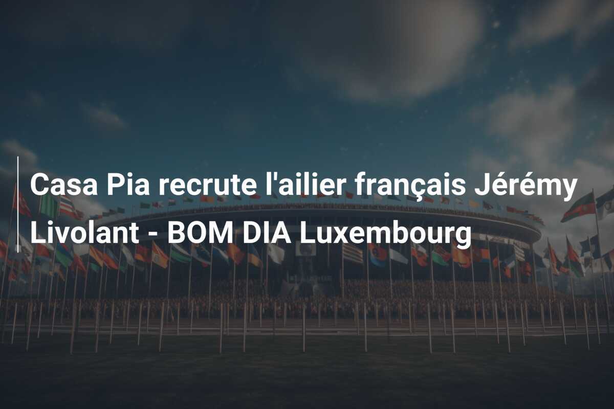 Casa Pia recrute l'ailier français Jérémy Livolant - BOM DIA Luxembourg