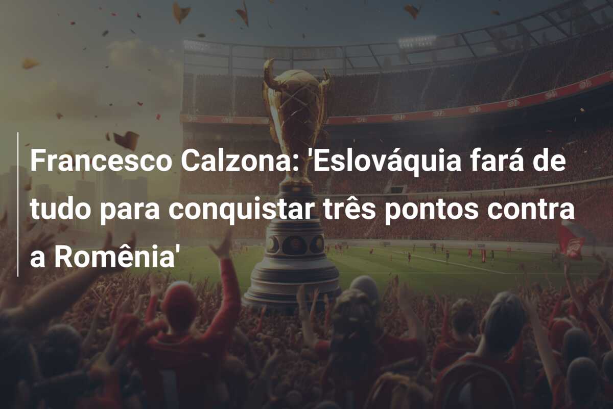 Francesco Calzona: ‘Eslováquia fará de tudo para conquistar três pontos contra a Romênia’