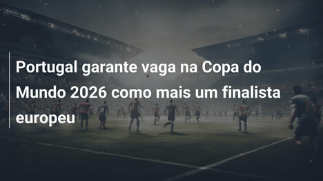 Portugal garante vaga na Copa do Mundo 2026 como mais um finalista europeu
