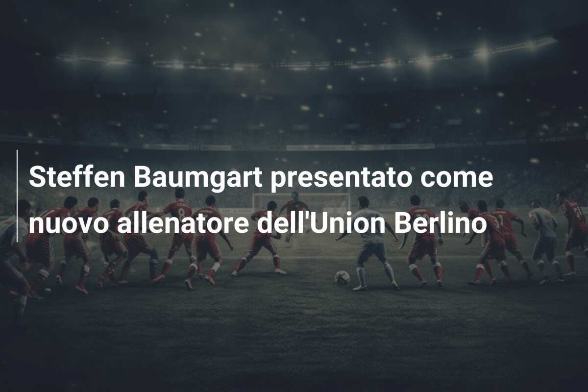 Steffen Baumgart presentato come nuovo allenatore dell'Union Berlino