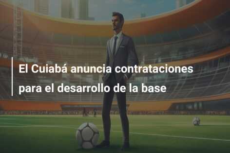 El Cuiabá anuncia contrataciones para el desarrollo de la base