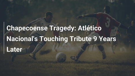 Chapecoense-Tragödie: Atlético Nacional ehrt mit bewegender Geste nach 9 Jahren