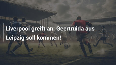 Liverpool greift an: Geertruida aus Leipzig soll kommen!