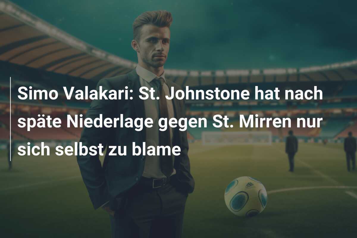Simo Valakari: St. Johnstone hat nach späte Niederlage gegen St. Mirren nur sich selbst zu blame