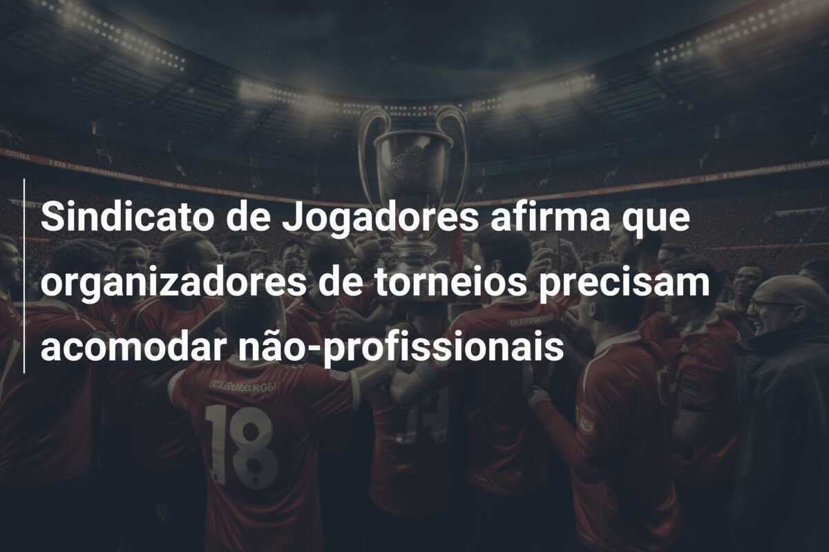 Sindicato de Jogadores afirma que organizadores de torneios precisam acomodar não-profissionais