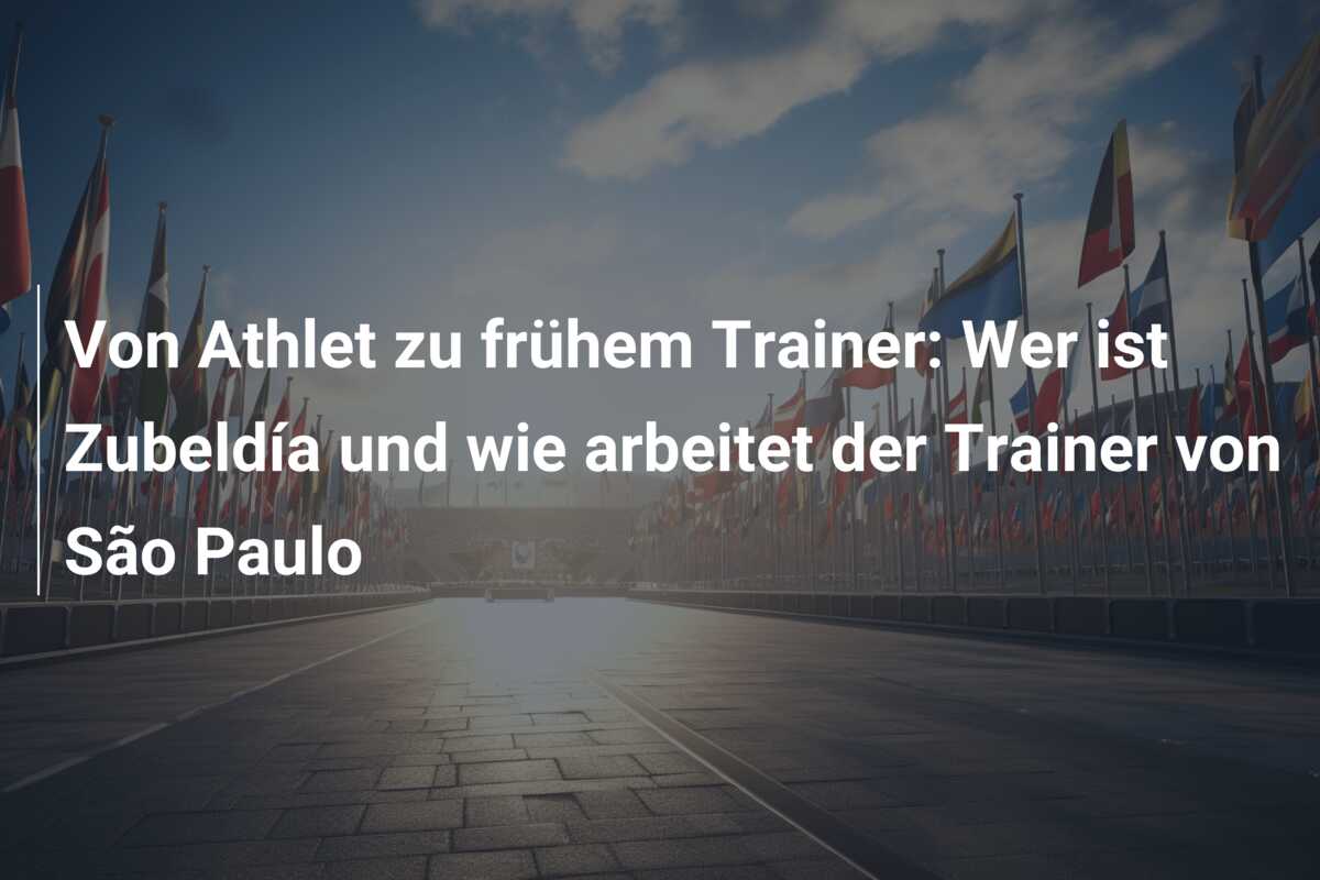 Von Athlet zu frühem Trainer: Wer ist Zubeldía und wie arbeitet der Trainer von São Paulo