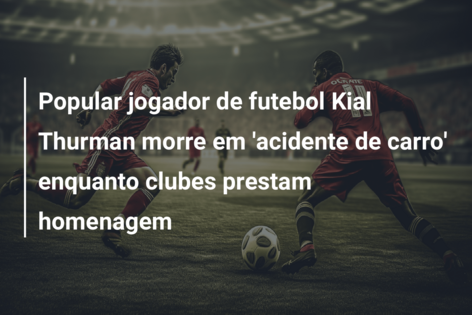 Popular jogador de futebol Kial Thurman morre em ‘acidente de carro’ enquanto clubes prestam homenagem