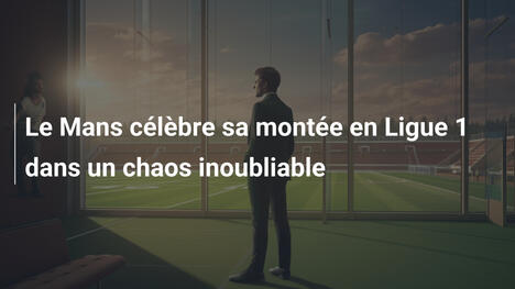 Le Mans célèbre sa montée en Ligue 1 dans un chaos inoubliable