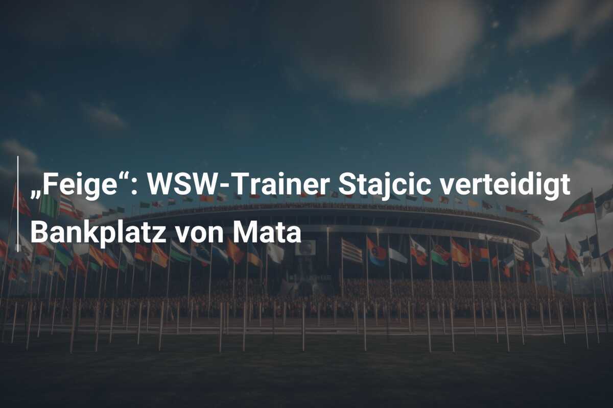 „Feige“: WSW-Trainer Stajcic verteidigt Bankplatz von Mata