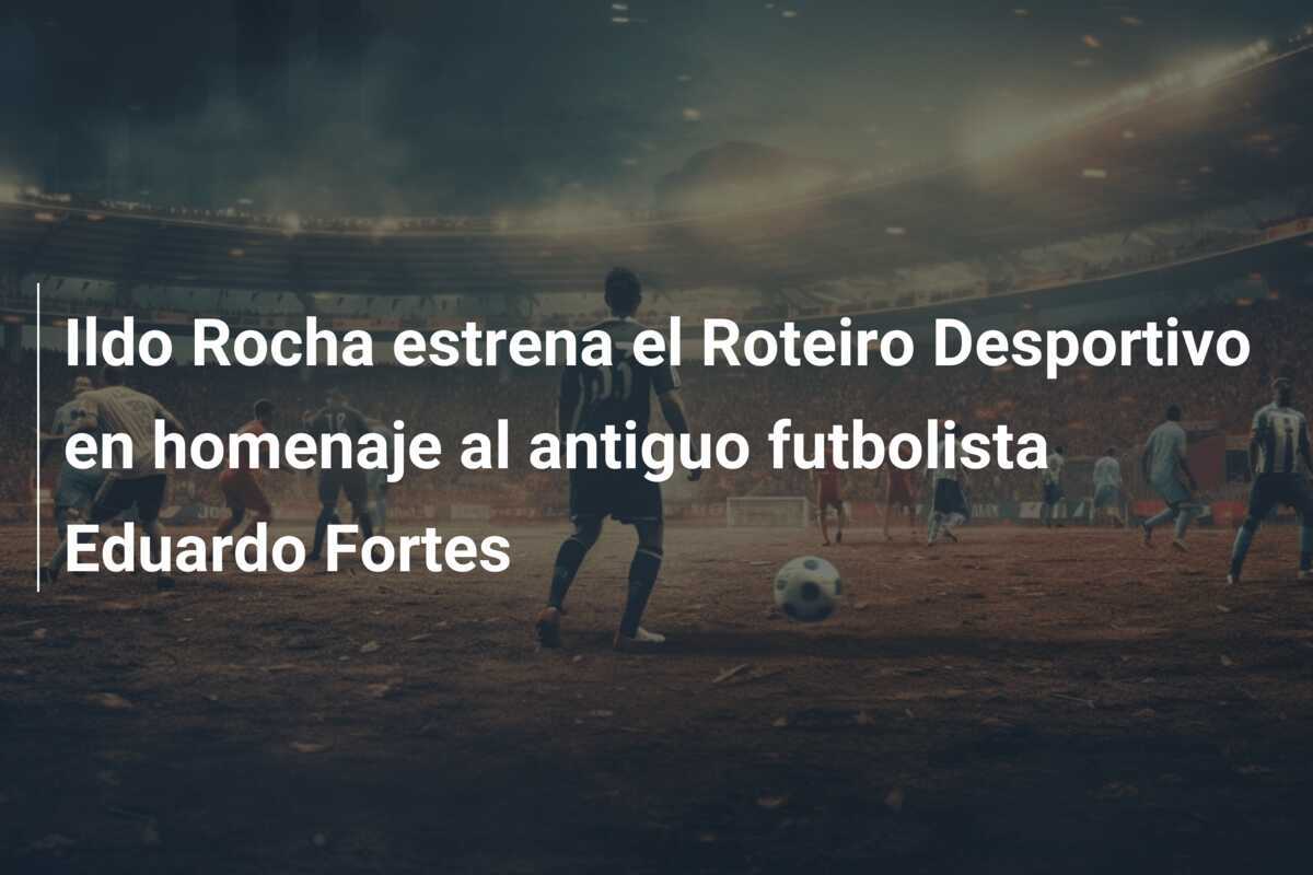 Ildo Rocha estrena el Roteiro Desportivo en homenaje al antiguo futbolista Eduardo Fortes