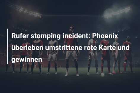 Rufer stomping incident: Phoenix überleben umstrittene rote Karte und gewinnen