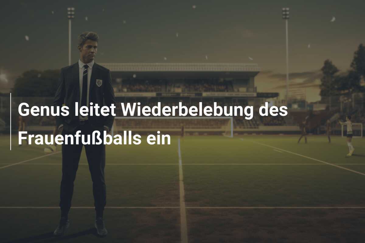 Genus leitet Wiederbelebung des Frauenfußballs ein