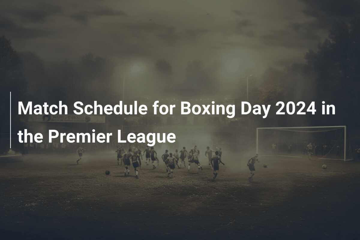 Calendario de Partidos para el Boxing Day 2024 en la Premier League