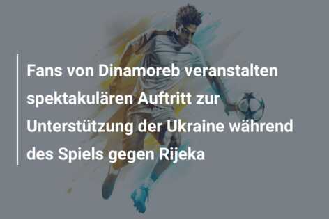 Fans von Dinamoreb veranstalten spektakulären Auftritt zur Unterstützung der Ukraine während des Spiels gegen Rijeka