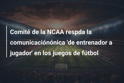 Comité de la NCAA respda la comunicaciónónica ‘de entrenador a jugador’ en los juegos de fútbol