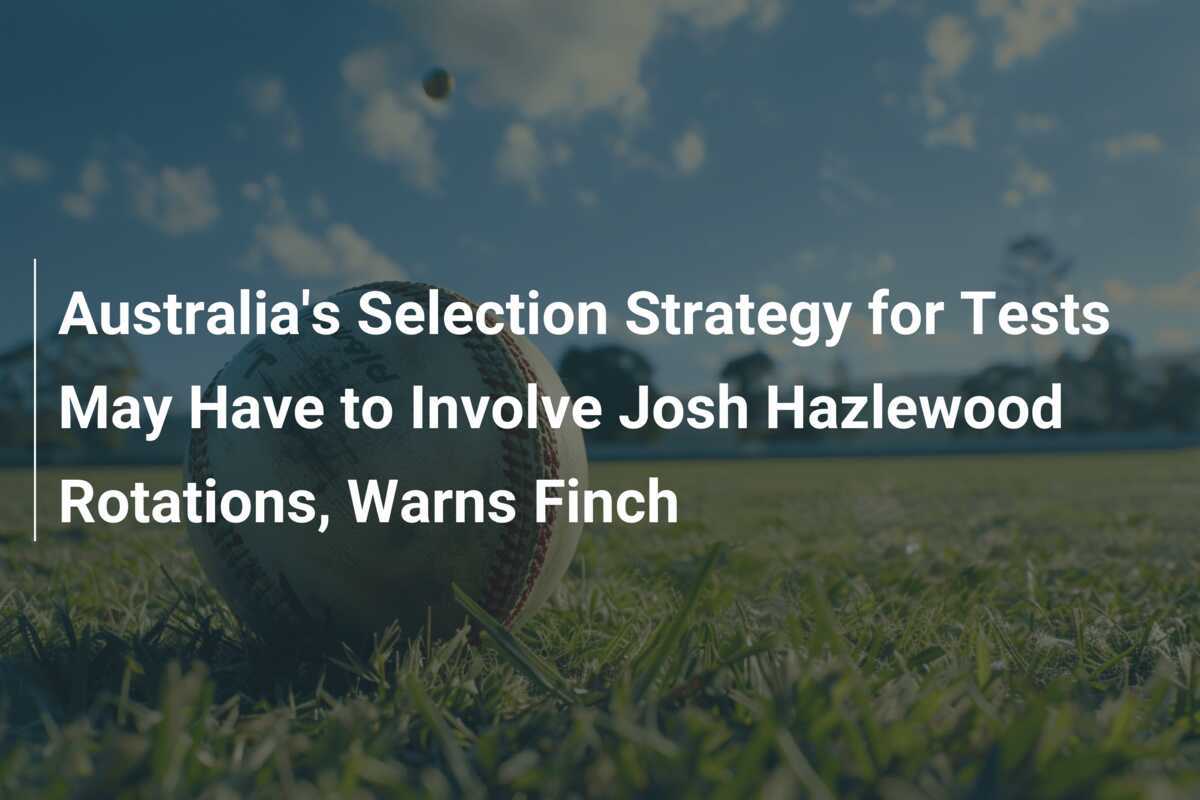 Australia's Selection Strategy for Tests May Have to Involve Josh ...